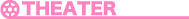 THEATER